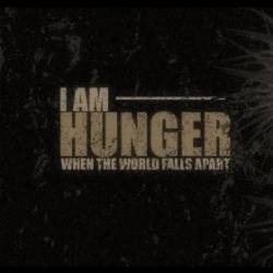I Am Hunger : When the World Falls Apart